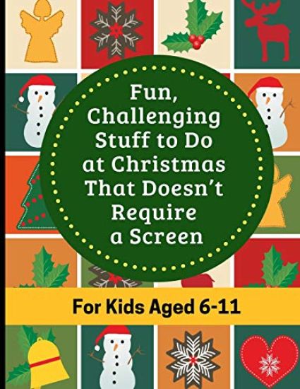 Fun, Challenging Stuff to Do at Christmas That Doesn't Require a Screen: Fun filled Holiday activity book for kids aged 6-11