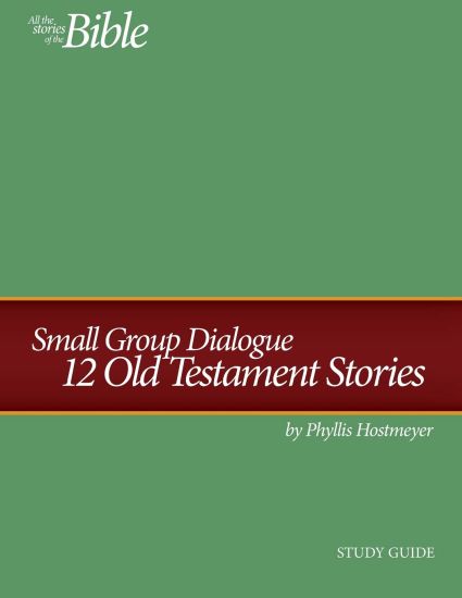 Small Group Dialogue Study Guide: 12 Old Testament Stories