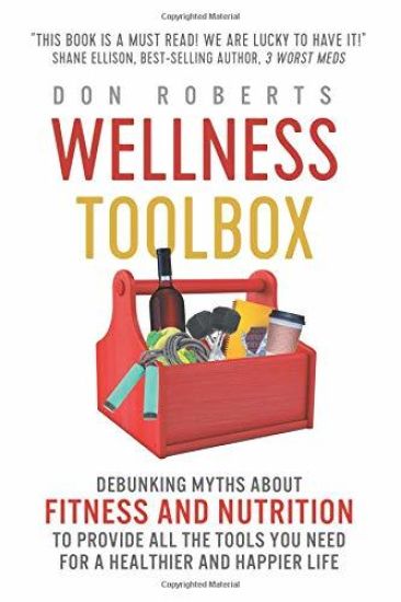 Wellness Toolbox: Debunking Myths about Fitness and Nutrition to Provide All the Tools You Need for a Healthier and Happier Life.