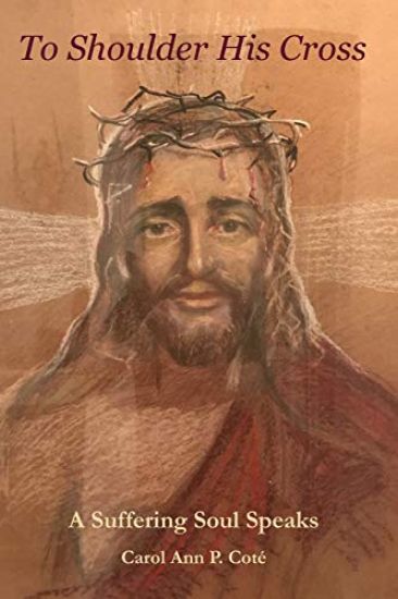 To Shoulder His Cross: A Suffering Soul Speaks