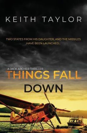 Things Fall Down: A Jack Archer Apocalyptic Survival Thriller