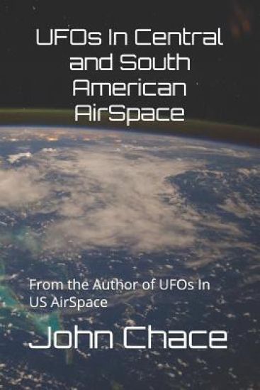 UFOs In Central and South American AirSpace: From the Author of UFOs In US AirSpace