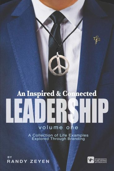 An Inspired & Connected Leadership, Volume One: A Collection of Life Examples Explored Through Branding