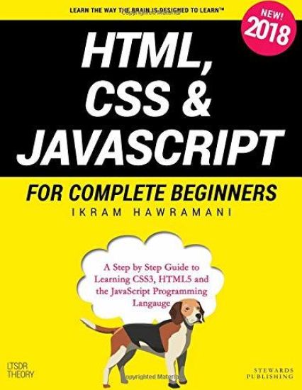 HTML, CSS & JavaScript for Complete Beginners: A Step by Step Guide to Learning HTML5, CSS3 and the JavaScript Programming Language