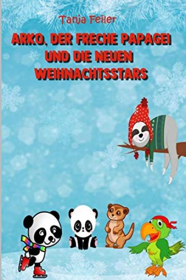 Arko, Der Freche Papagei Und Die Neuen Weihnachtsstars: Bilderbuch Für Kinder