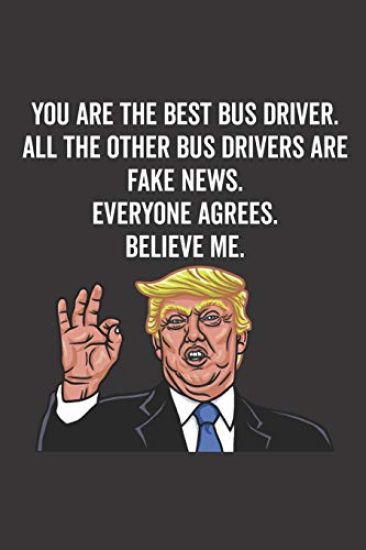 You Are the Best Bus Driver. All the Other Bus Drivers Are Fake News. Believe Me. Everyone Agrees.