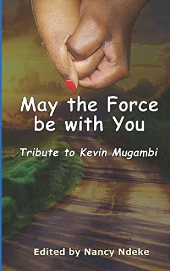 May the Force Be with You: Tribute to Kevin Mugambi