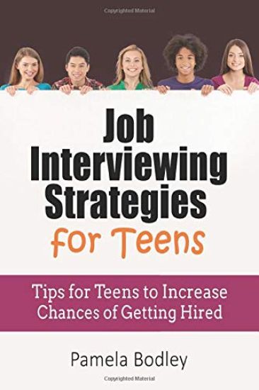 Job Interviewing Strategies for Teens: Tips for Teens to Increase Chances of Getting Hired