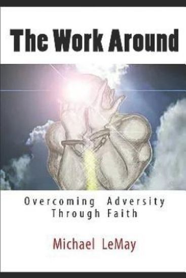 The Work Around: Overcoming Adversity Through Faith in God