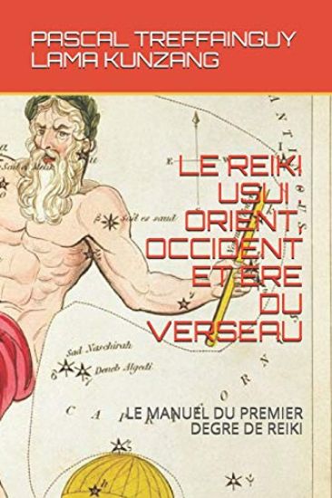 Le Reiki Usui: Orient, Occident Et Ere Du Verseau: Manuel de Premier Degré de Reiki