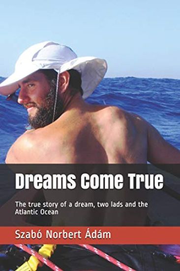 Dreams Come True: The True Story of a Dream, Two Lads and the Atlantic Ocean