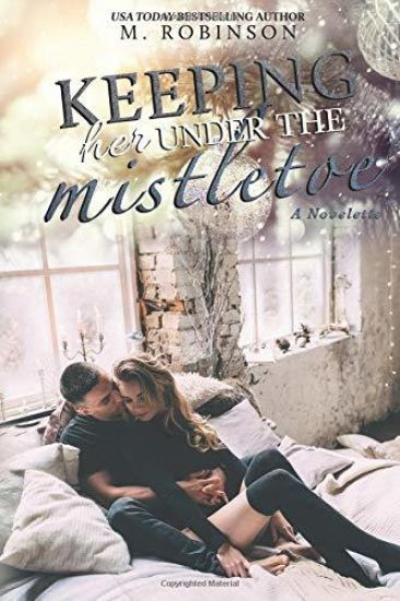 Keeping Her Under The Mistletoe: Novelette