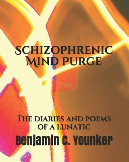 Schizophrenic Mind Purge: The Diaries and Poems of a Lunatic