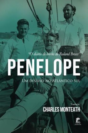 Penelope - Um Desafio no Atlântico Sul: O Diário de Bordo de Roland Brass