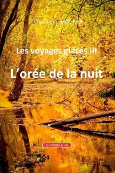 Les voyages glacés III l'orée de la nuit: Les éditions du Val