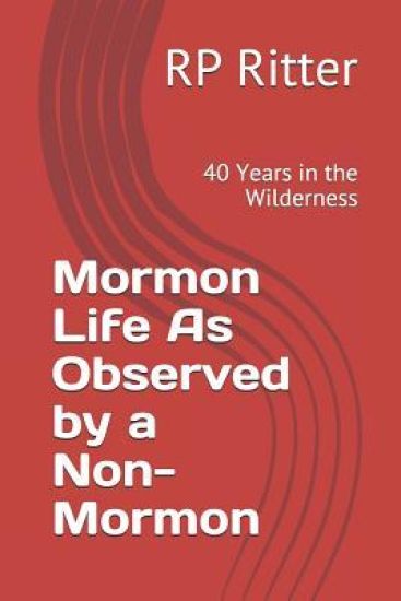 Mormon Life as Observed by a Non-Mormon: 40 Years in the Wilderness