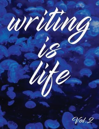 Writing Is Life: Vol. 2