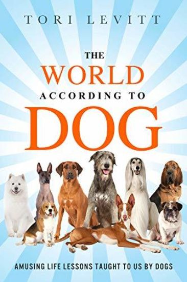 The World According to Dog: Amusing Life Lessons Taught to Us by Dogs