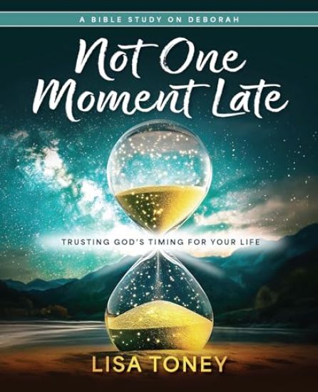 Not One Moment Late Women's Bible Study Participant Workbook: Trusting God's Timing for Your Life (a Bible Study on Deborah)