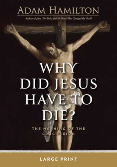 Why Did Jesus Have To Die? Large Print