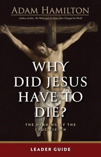 Why Did Jesus Have To Die? - Leader Guide