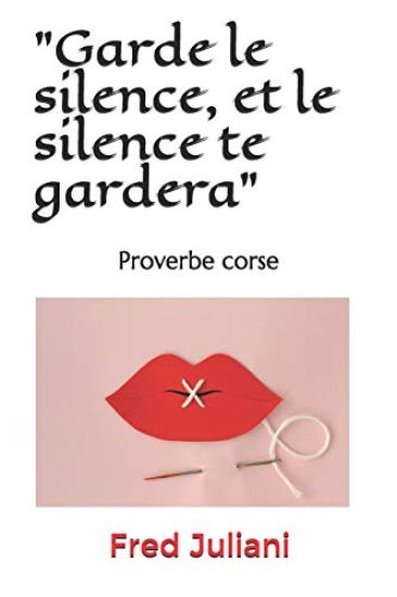 "Garde le silence, et le silence te gardera": Proverbe corse