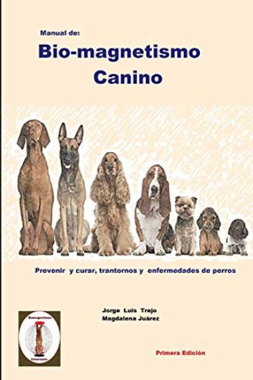 Manual de Bio-magnetismo Canino: Prevenir y curar las enfermedades de los perros.