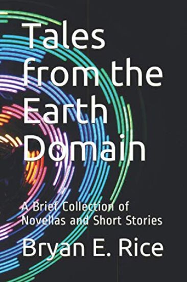 Tales from the Earth Domain: A Brief Collection of Novellas and Short Stories