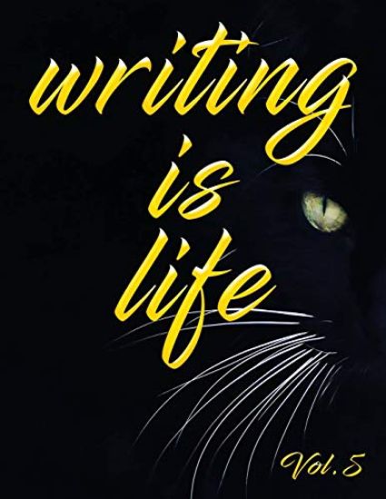 Writing Is Life: Vol. 5
