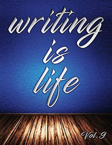 Writing Is Life: Vol. 9