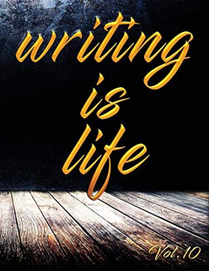 Writing Is Life: Vol. 10