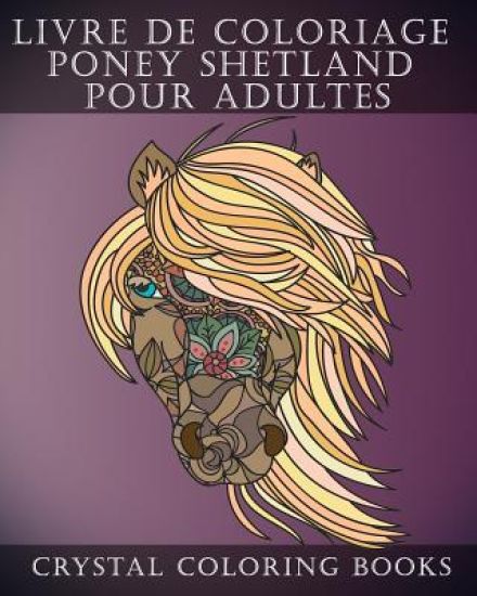 Livre de Coloriage Poney Shetland Pour Adultes: Soulageant Le Stress Contenant 30 Pages À Colorier