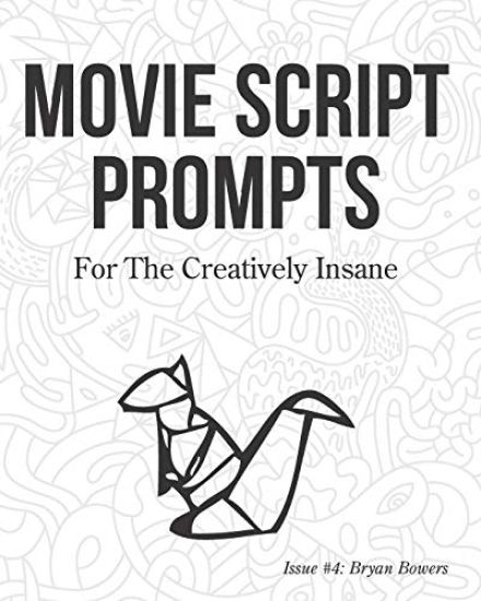 Movie Script Prompts For the Creatively Insane: Issue #4: Bryan Bowers