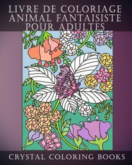Livre de Coloriage Animal Fantaisiste Pour Adultes: Un Livre de Coloriage Pour Adultes Soulageant Le Stress Contenant 30 Pages À Colorier