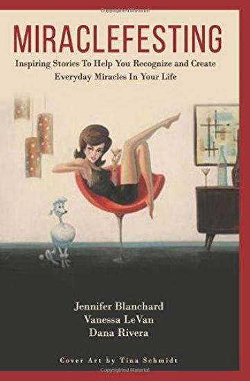 Miraclefesting: Inspiring Stories to Help You Recognize and Create Everyday Miracles in Your Life