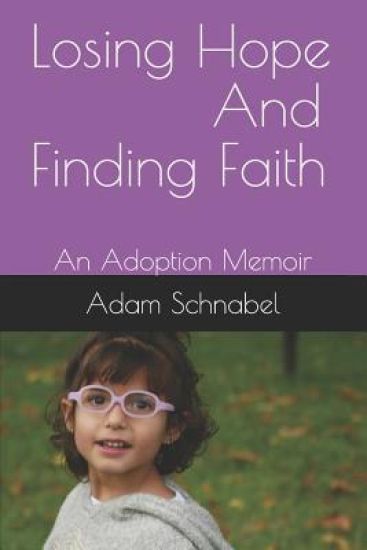 Losing Hope And Finding Faith: An Adoption Memoir