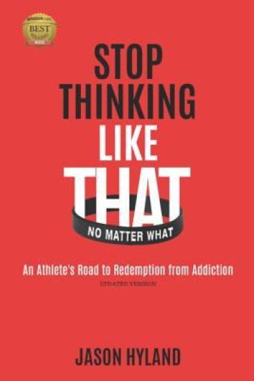 Stop Thinking Like That: No Matter What: An Athlete's Road to Redemption from Addiction