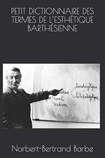 Petit Dictionnaire Des Termes de l'Esthétique Barthésienne