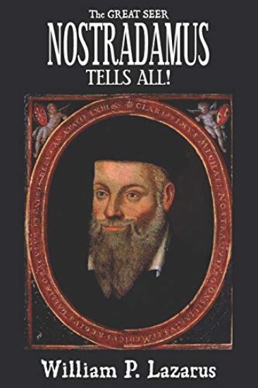 The Great Seer Nostradamus Tells All!