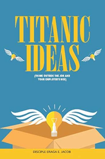 Titanic Ideas: "think Out-Side the Job & Your Employer's Box"