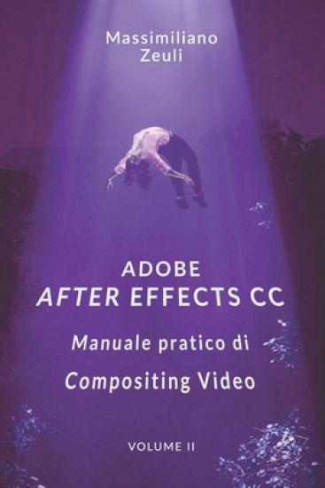 Adobe After Effects CC - Manuale pratico di Compositing Video (Volume 2): Interno in Bianco e Nero