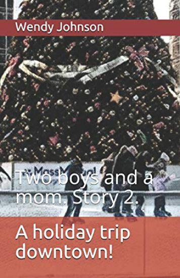 A Holiday Trip Downtown!: Two Boys and a Mom. Story 2.
