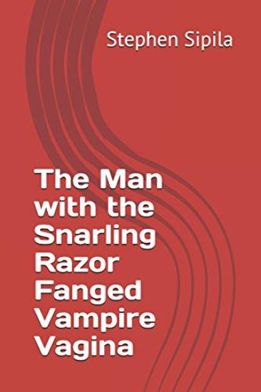 The Man with the Snarling Razor Fanged Vampire Vagina
