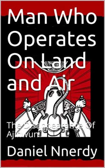 Man Who Operates on Land and Air: The Disappearance of Ajinwun