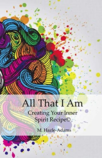 All That I Am: Creating Your Inner Spirit Recipe(c)