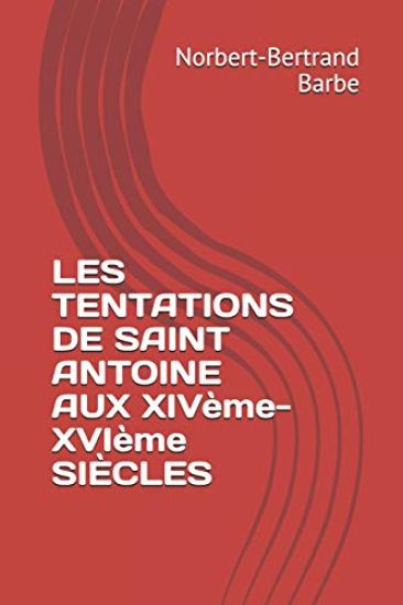 LES TENTATIONS DE SAINT ANTOINE AUX XIVème-XVIème SIÈCLES