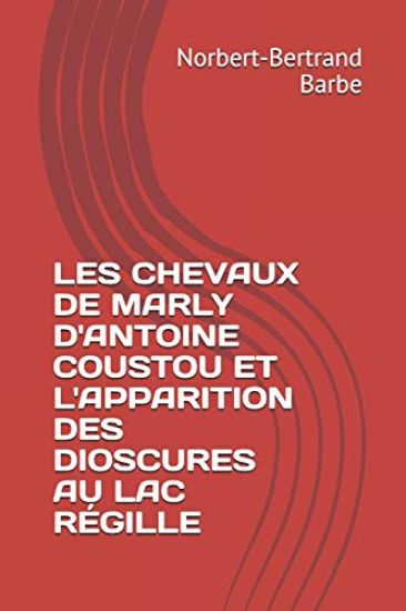 Les Chevaux de Marly d'Antoine Coustou Et l'Apparition Des Dioscures Au Lac Régille