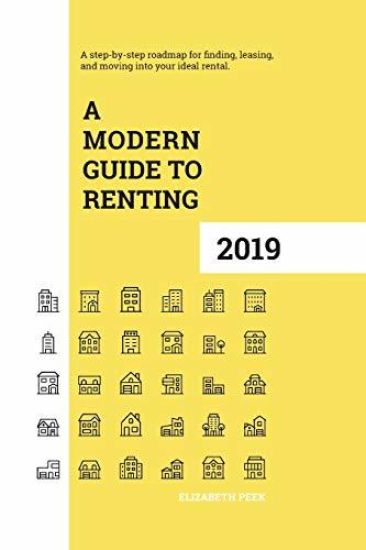 A Modern Guide to Renting 2019: A step-by-step roadmap for finding, leasing, and moving into your ideal rental