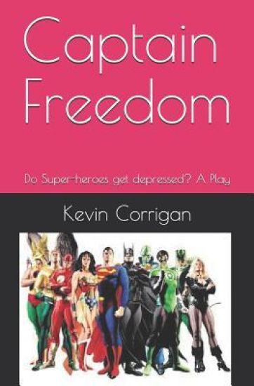 Captain Freedom: Do Super-Heroes Get Depressed? a Play