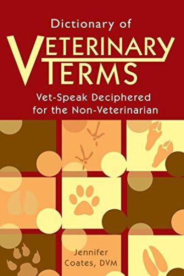 Dictionary of Veterinary Terms: Vet Speak Deciphered for the Non Veterinarian